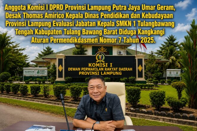 
					Putra Jaya Umar Desak Evaluasi Jabatan Kepsek SMKN 1 Tulang Bawang Tengah, Diduga Melanggar Permendikdasmen No. 7/2025